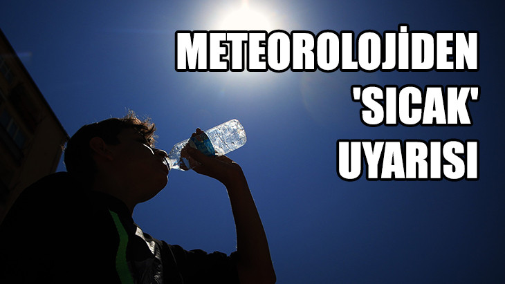 Meteorolojiden 'Sıcak' Uyarısı